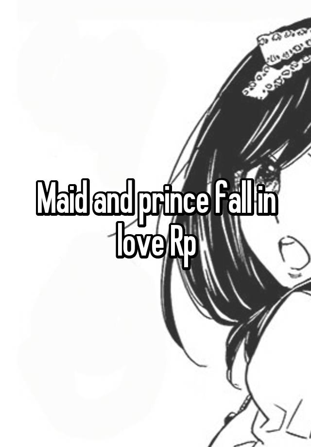 Maid and prince fall in love Rp