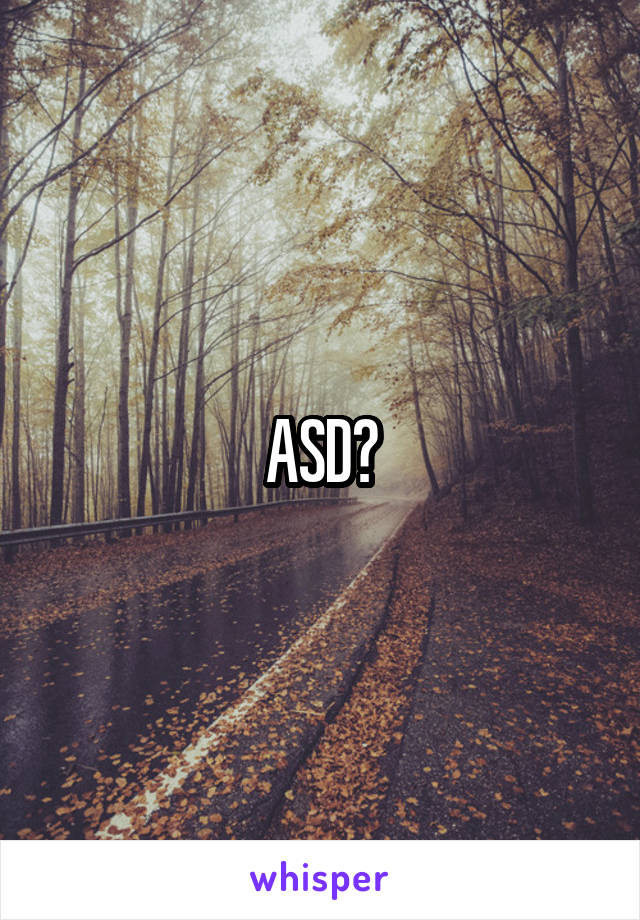 ASD?