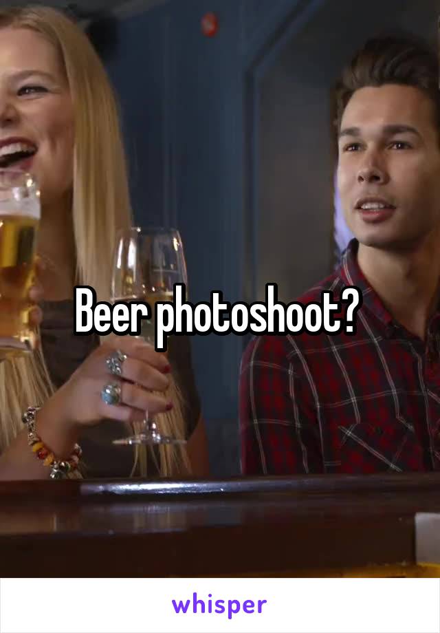 Beer photoshoot? 