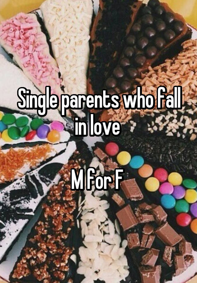 Single parents who fall in love 

M for F 