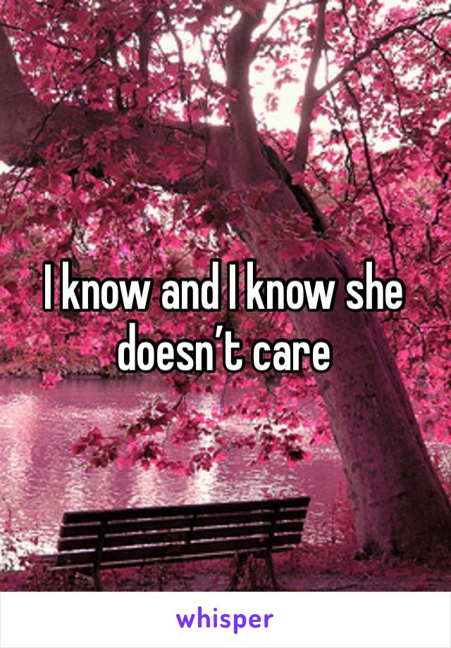 I know and I know she doesn’t care 