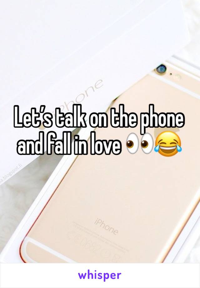 Let’s talk on the phone and fall in love 👀😂