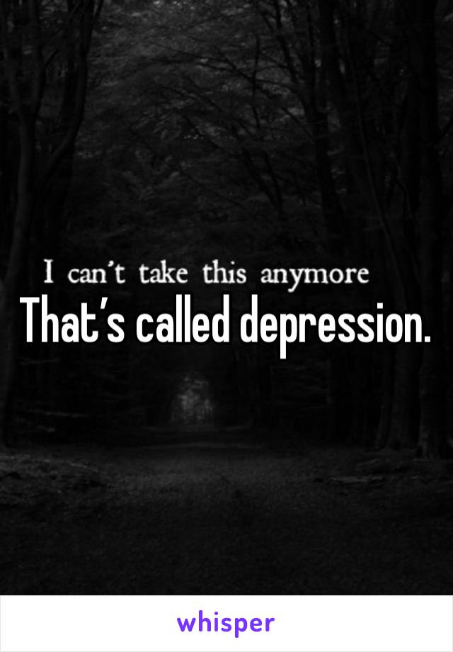 That’s called depression.