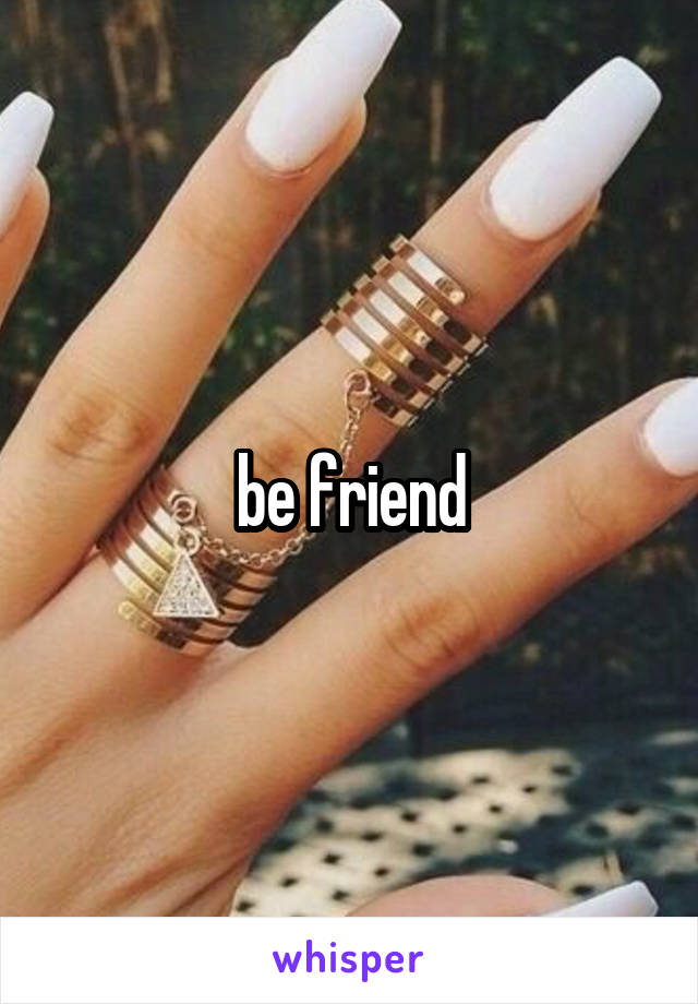 be friend