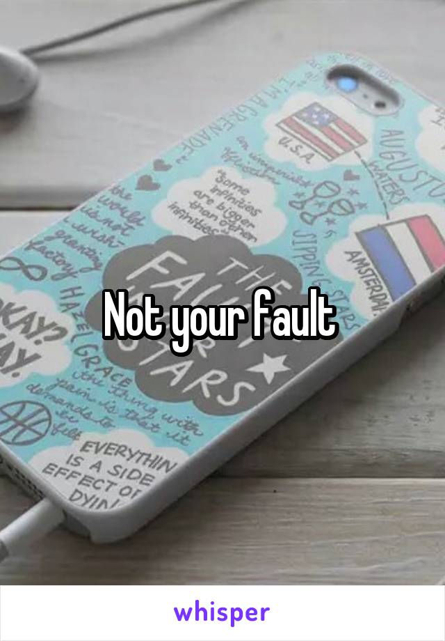 Not your fault 