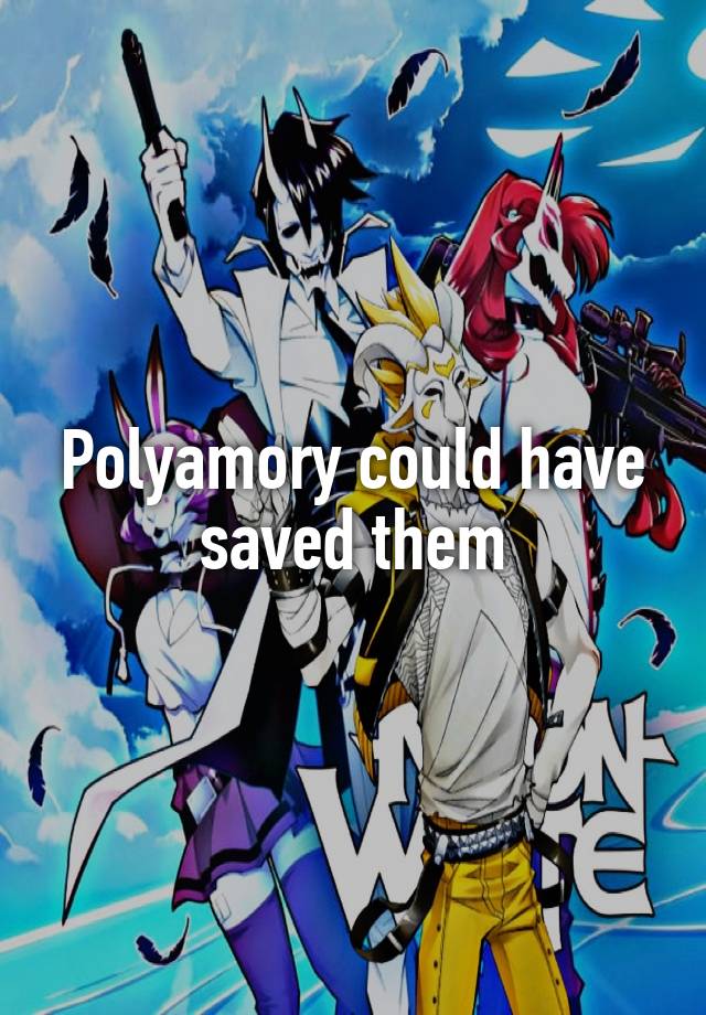 Polyamory could have saved them