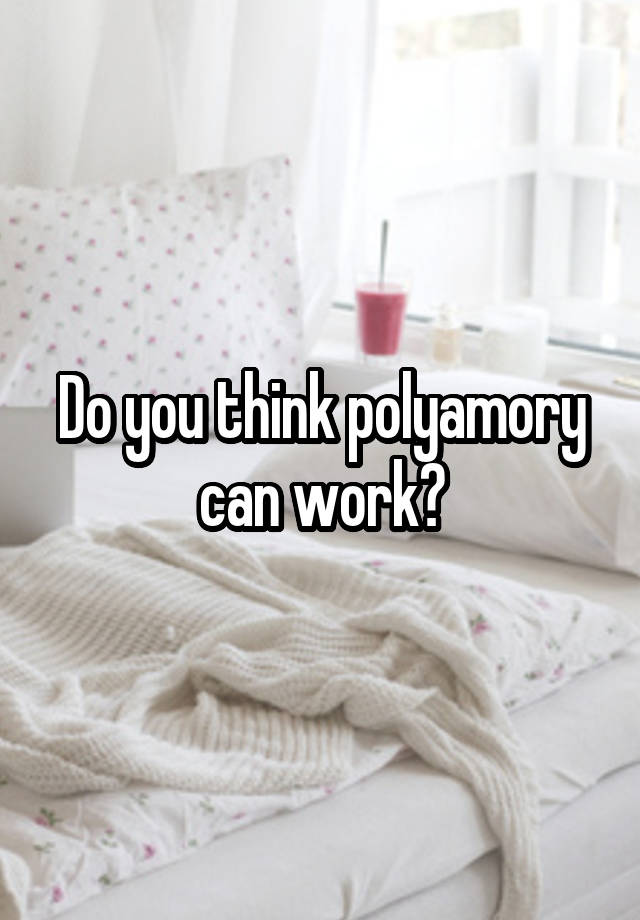 Do you think polyamory can work?