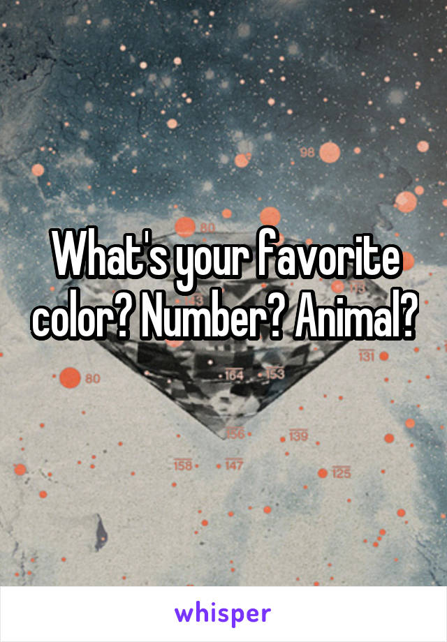 What's your favorite color? Number? Animal? 