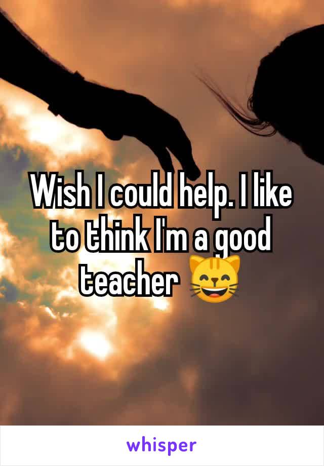 Wish I could help. I like to think I'm a good teacher 😸