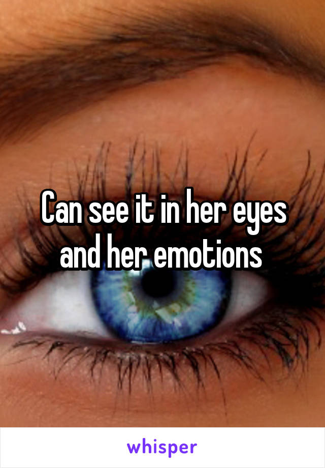 Can see it in her eyes and her emotions 