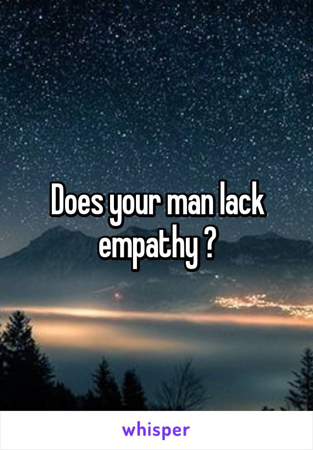 Does your man lack empathy ?