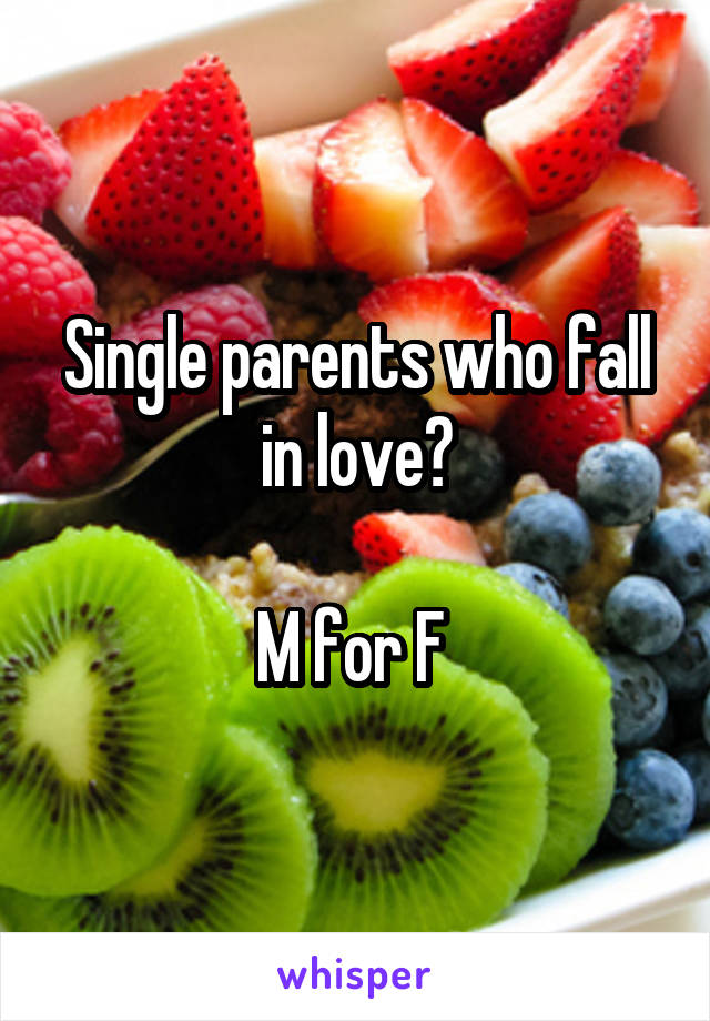 Single parents who fall in love?

M for F 