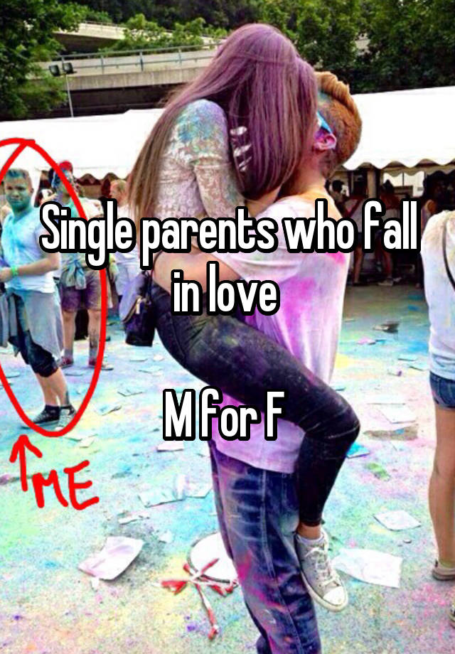 Single parents who fall in love 

M for F 