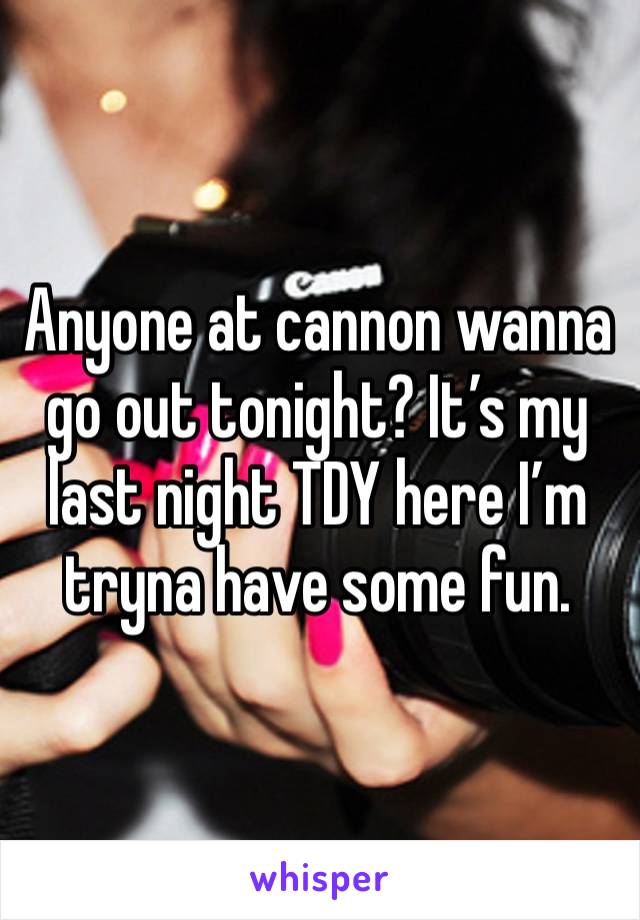 Anyone at cannon wanna go out tonight? It’s my last night TDY here I’m tryna have some fun. 