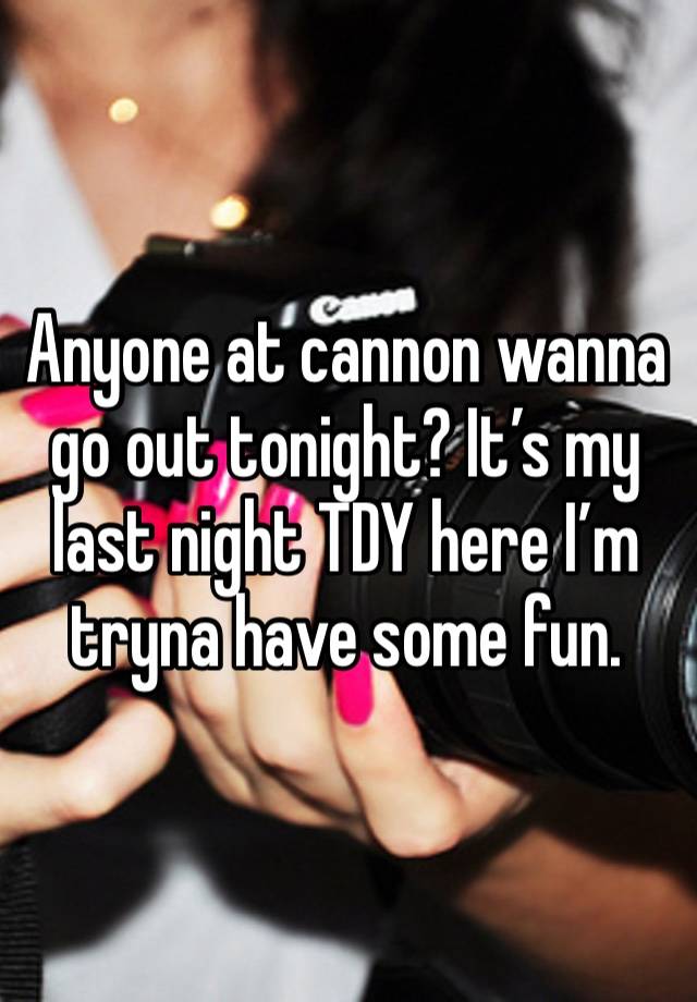 Anyone at cannon wanna go out tonight? It’s my last night TDY here I’m tryna have some fun. 