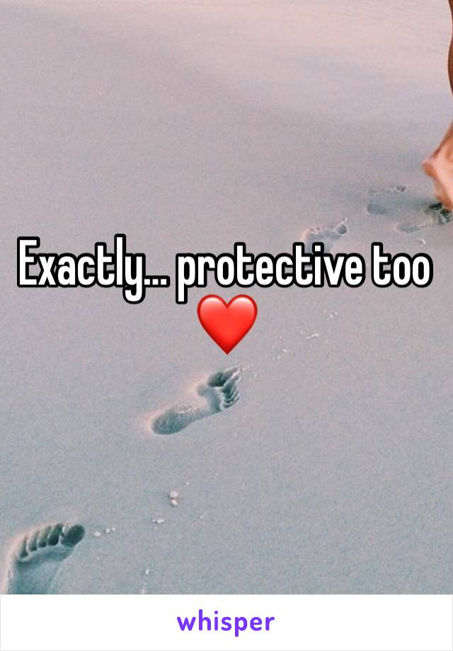 Exactly… protective too ❤️