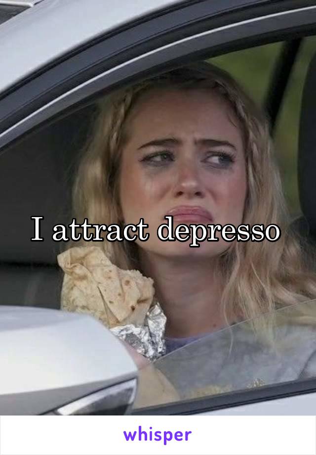 I attract depresso 