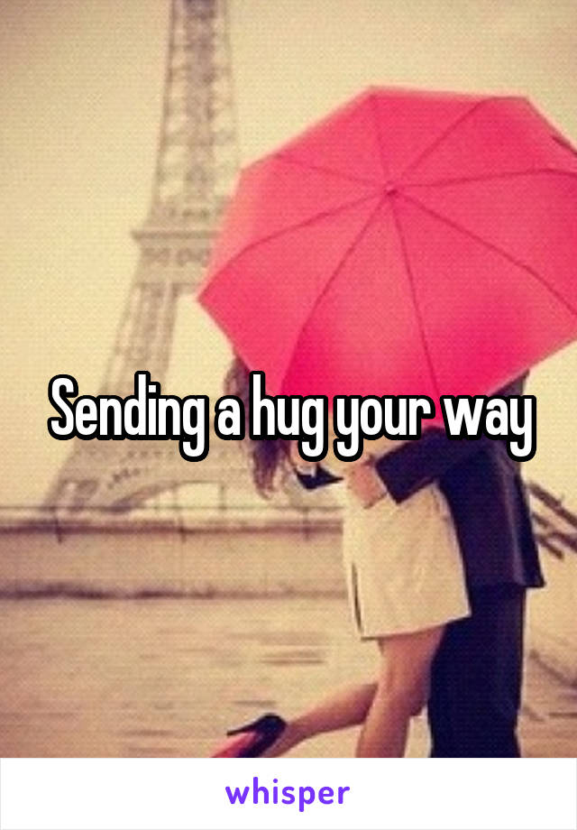 Sending a hug your way