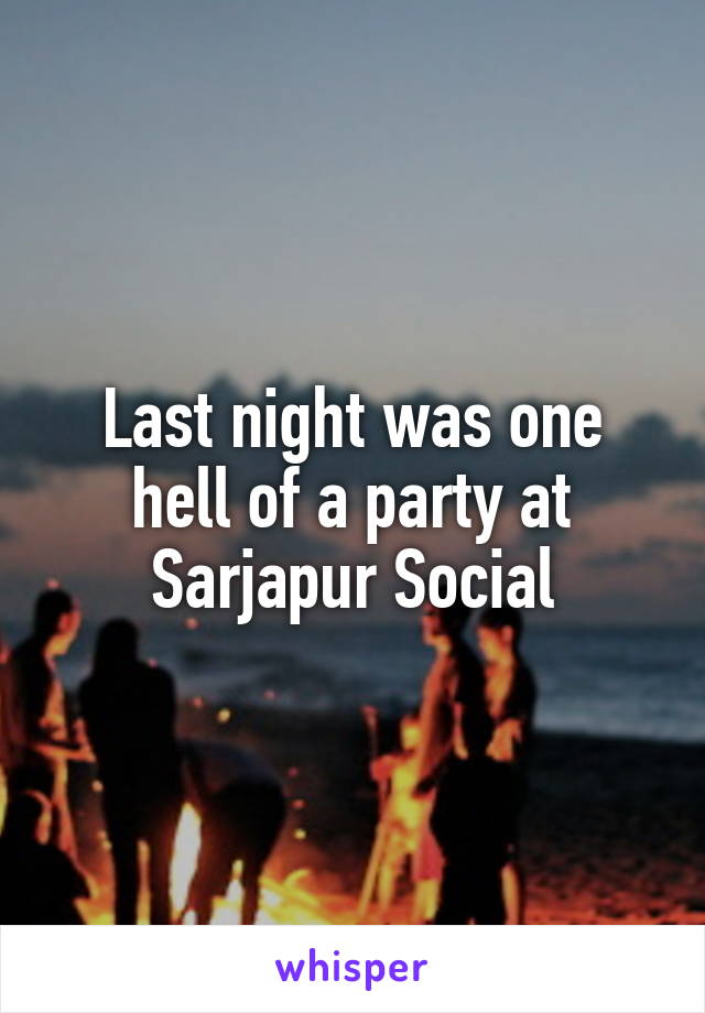 Last night was one hell of a party at Sarjapur Social