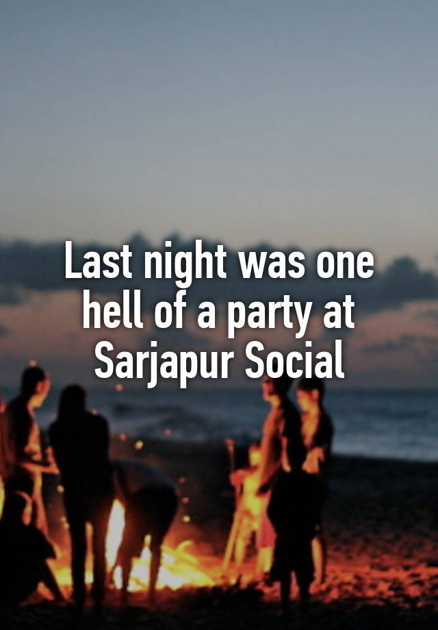 Last night was one hell of a party at Sarjapur Social