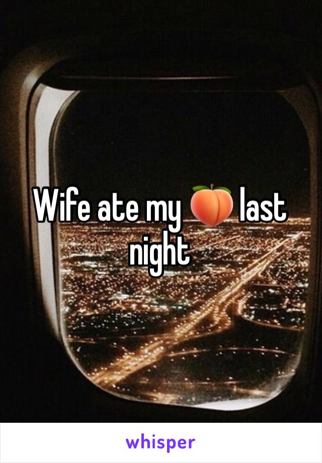 Wife ate my 🍑 last night