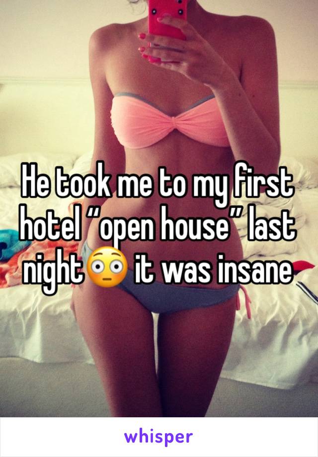 He took me to my first hotel “open house” last night😳 it was insane 