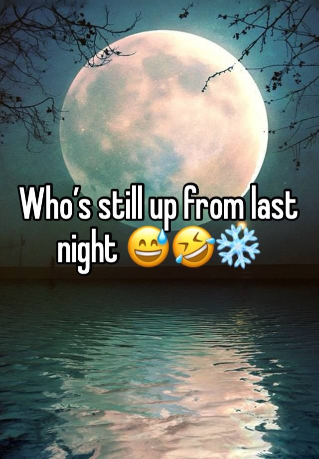 Who’s still up from last night 😅🤣❄️