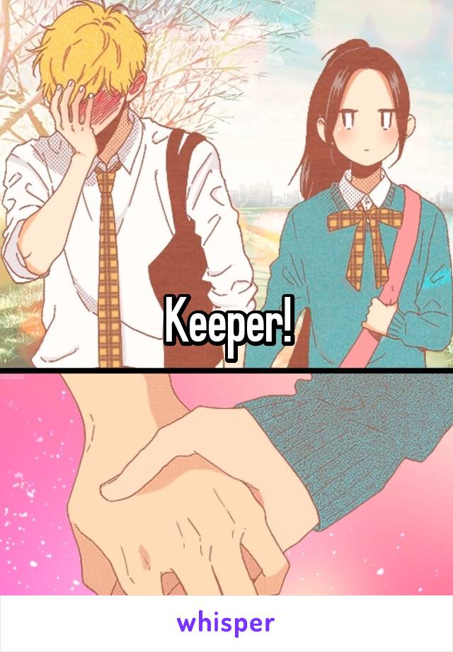 Keeper!