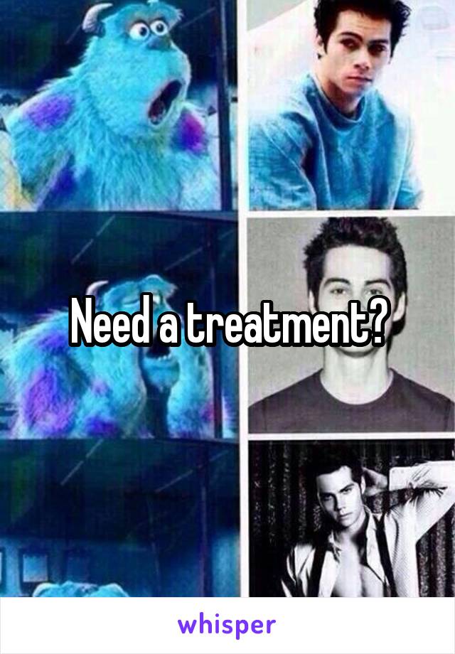 Need a treatment?