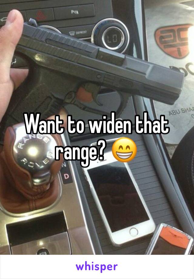 Want to widen that range? 😁