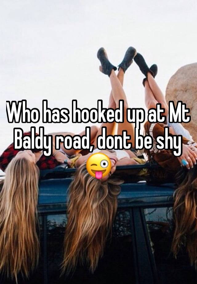 Who has hooked up at Mt Baldy road, dont be shy 😜