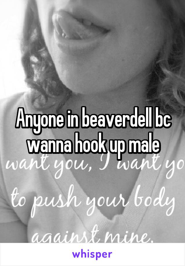 Anyone in beaverdell bc wanna hook up male