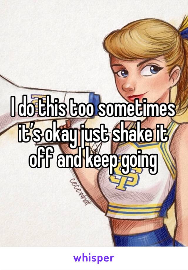 I do this too sometimes it’s okay just shake it off and keep going