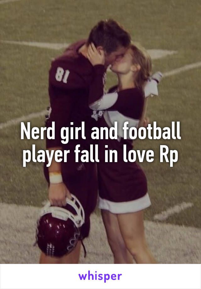 Nerd girl and football player fall in love Rp