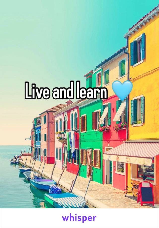 Live and learn 🩵