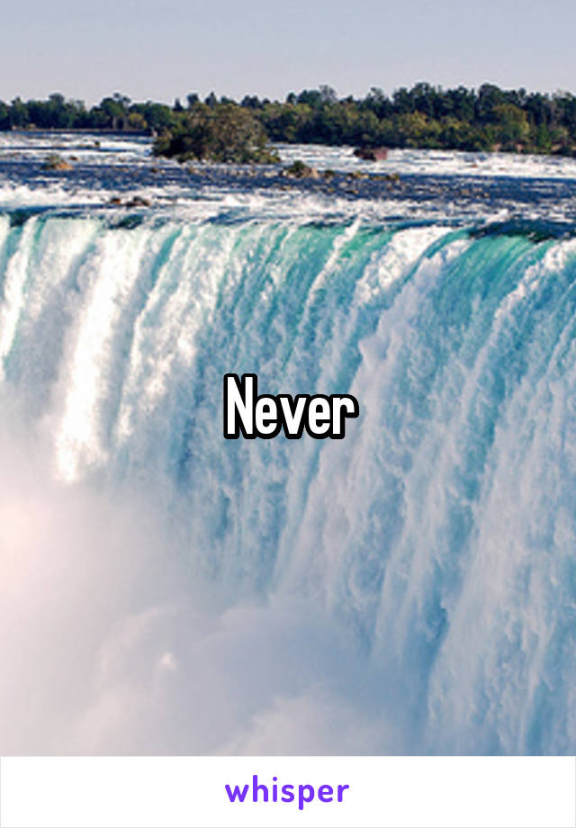 Never