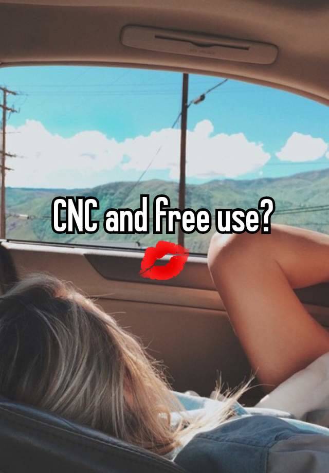 CNC and free use?
💋