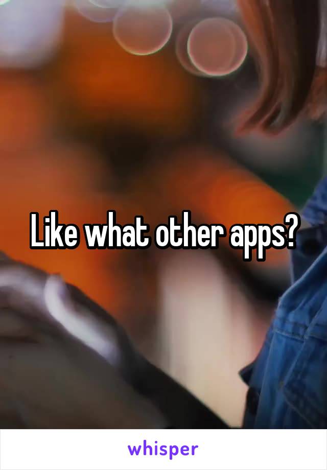 Like what other apps?