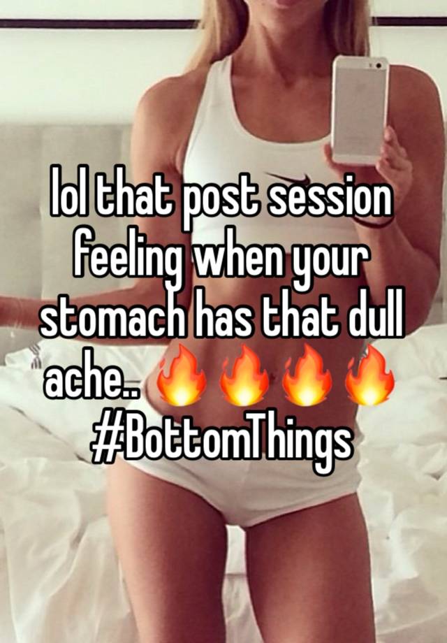 lol that post session feeling when your stomach has that dull ache.. 🔥🔥🔥🔥#BottomThings 