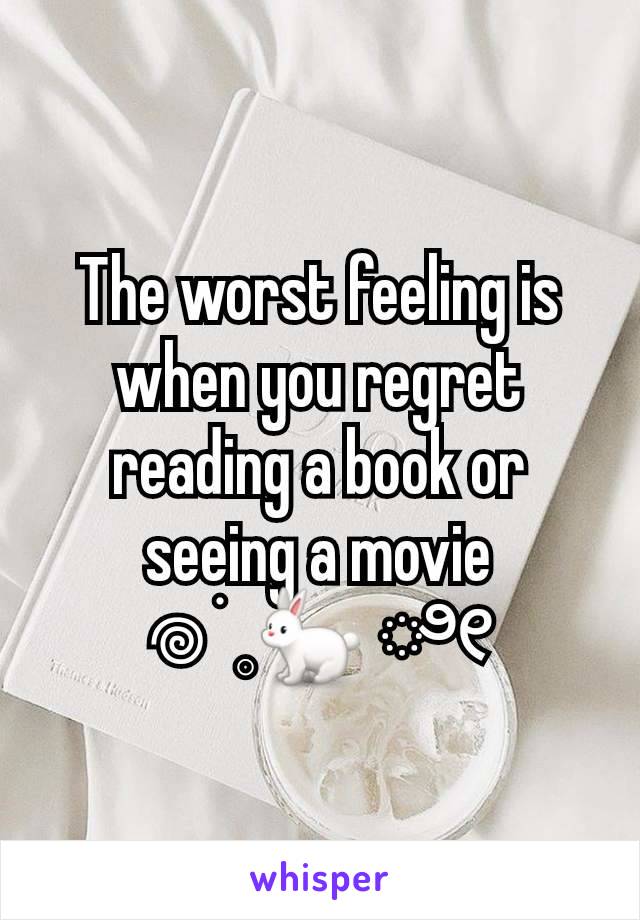 The worst feeling is when you regret reading a book or seeing a movie
𖦹 ׂ 𓈒🐇 ೀ