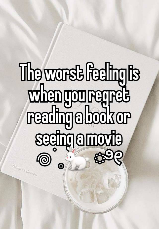 The worst feeling is when you regret reading a book or seeing a movie
𖦹 ׂ 𓈒🐇 ೀ