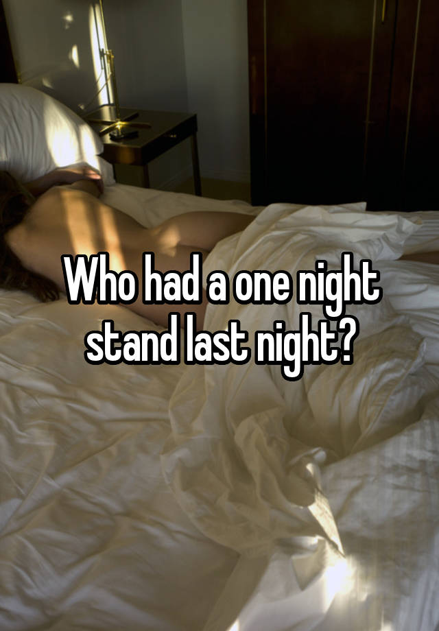 Who had a one night stand last night?