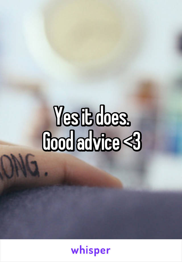 Yes it does.
Good advice <3