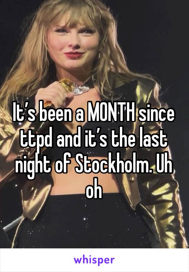 It’s been a MONTH since ttpd and it’s the last night of Stockholm. Uh oh