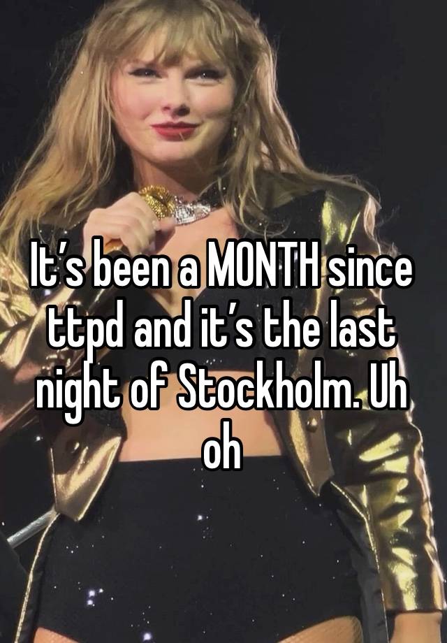 It’s been a MONTH since ttpd and it’s the last night of Stockholm. Uh oh