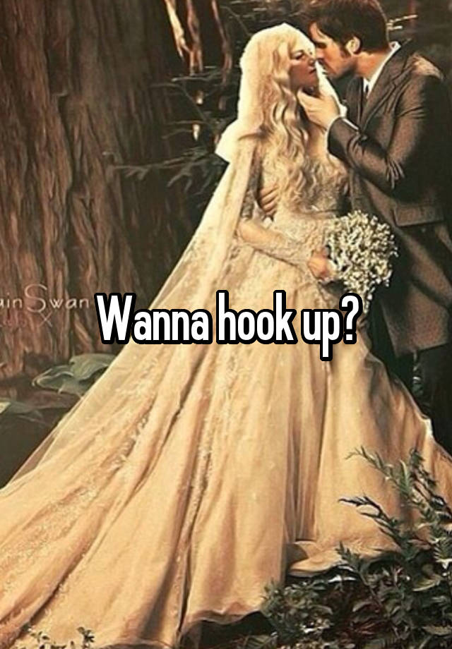 Wanna hook up?