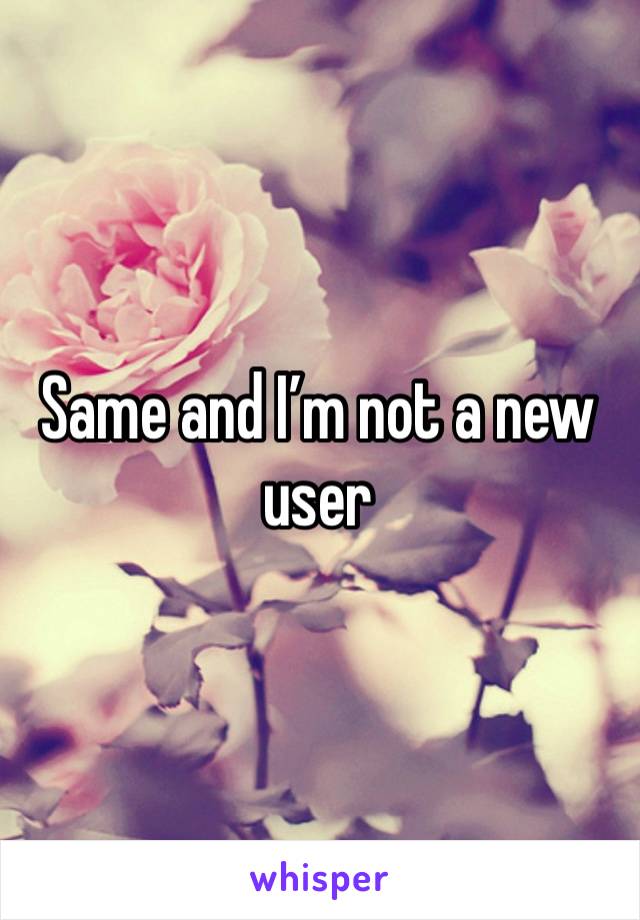 Same and I’m not a new user