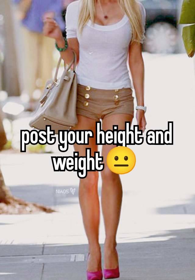 post your height and weight😐 
