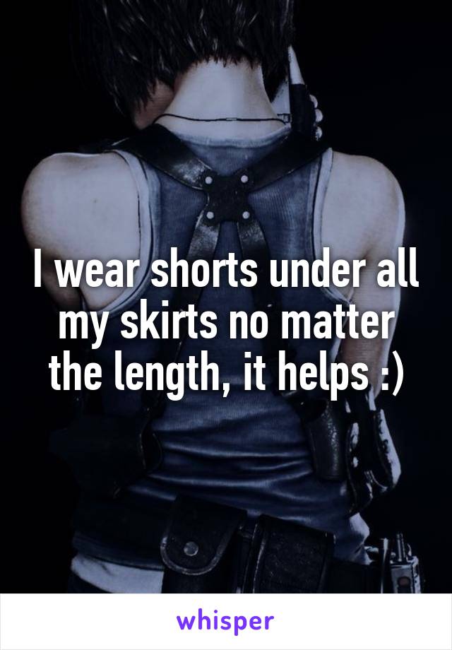 I wear shorts under all my skirts no matter the length, it helps :)