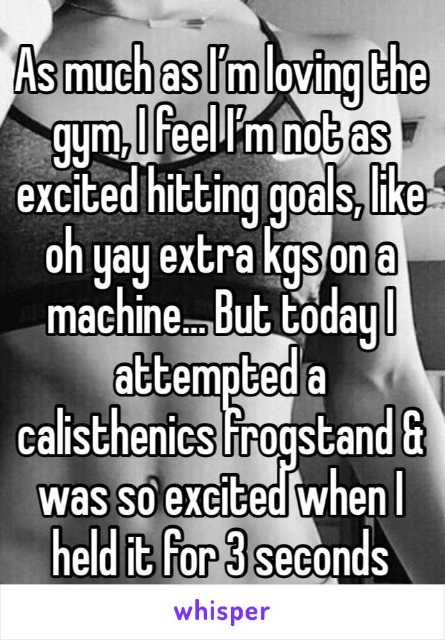 As much as I’m loving the gym, I feel I’m not as excited hitting goals, like oh yay extra kgs on a machine… But today I attempted a calisthenics frogstand & was so excited when I held it for 3 seconds